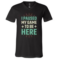 I Paused My Game To Be Here V-Neck T-Shirt