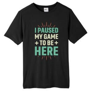 I Paused My Game To Be Here Tall Fusion ChromaSoft Performance T-Shirt