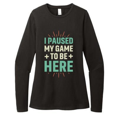 I Paused My Game To Be Here Womens CVC Long Sleeve Shirt