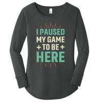 I Paused My Game To Be Here Women's Perfect Tri Tunic Long Sleeve Shirt