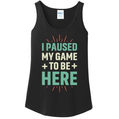 I Paused My Game To Be Here Ladies Essential Tank