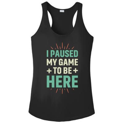 I Paused My Game To Be Here Ladies PosiCharge Competitor Racerback Tank