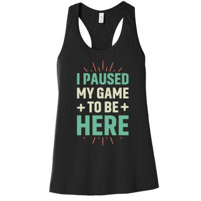 I Paused My Game To Be Here Women's Racerback Tank