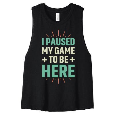 I Paused My Game To Be Here Women's Racerback Cropped Tank