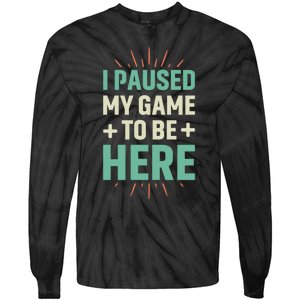 I Paused My Game To Be Here Tie-Dye Long Sleeve Shirt