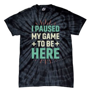 I Paused My Game To Be Here Tie-Dye T-Shirt