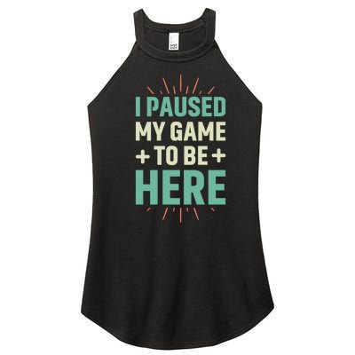 I Paused My Game To Be Here Women's Perfect Tri Rocker Tank