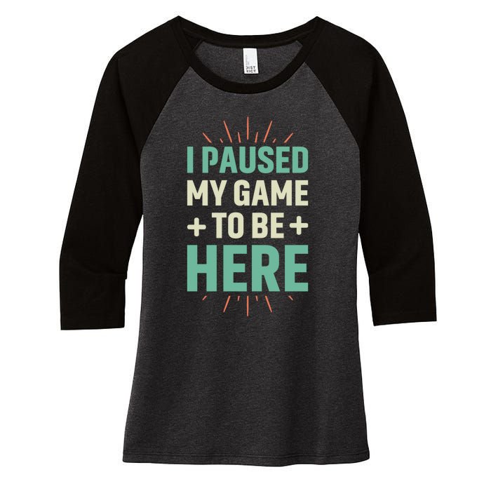 I Paused My Game To Be Here Women's Tri-Blend 3/4-Sleeve Raglan Shirt