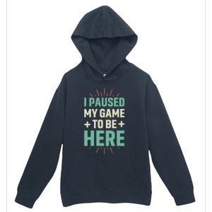 I Paused My Game To Be Here Urban Pullover Hoodie