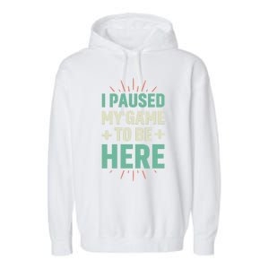 I Paused My Game To Be Here Garment-Dyed Fleece Hoodie