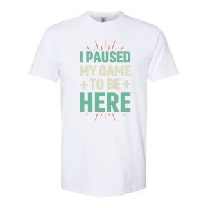 I Paused My Game To Be Here Softstyle CVC T-Shirt