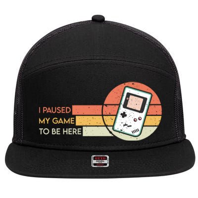 I Paused My Game To Be Here 7 Panel Mesh Trucker Snapback Hat