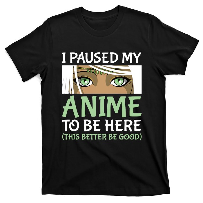 I Paused My Anime To Be Here Otaku Fantasy Anime Girl Gift T-Shirt