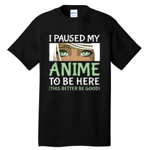 I Paused My Anime To Be Here Otaku Fantasy Anime Girl Gift Tall T-Shirt