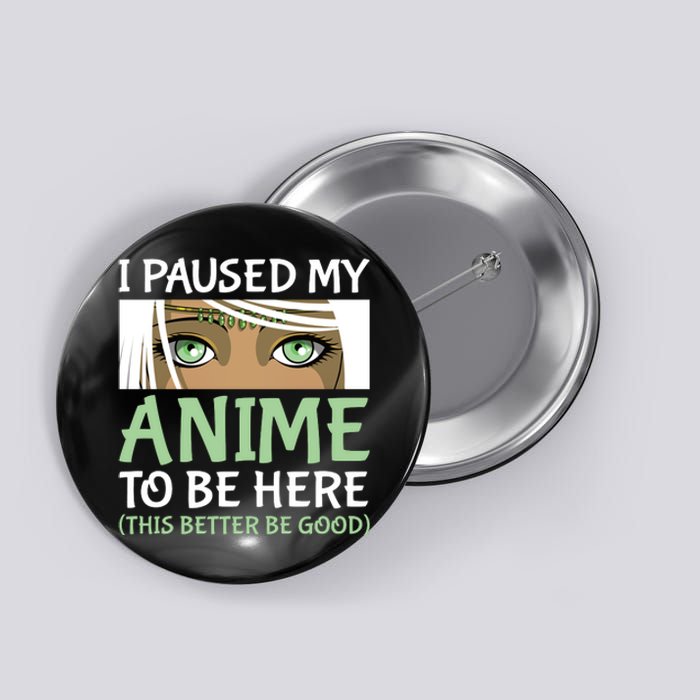 I Paused My Anime To Be Here Otaku Fantasy Anime Girl Gift Button