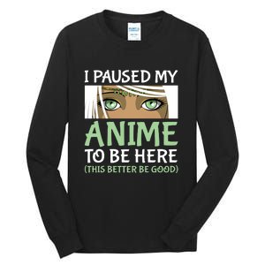 I Paused My Anime To Be Here Otaku Fantasy Anime Girl Gift Tall Long Sleeve T-Shirt