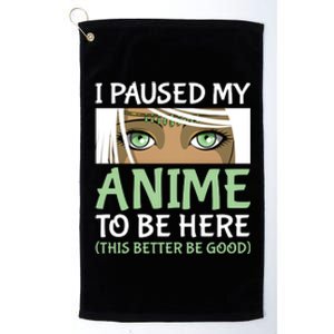 I Paused My Anime To Be Here Otaku Fantasy Anime Girl Gift Platinum Collection Golf Towel