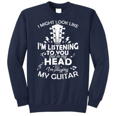 I'm Playing My Guitar Tall Sweatshirt