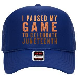 I Paused My Game To Celebrate Junenth Black History Cute Gift High Crown Mesh Back Trucker Hat