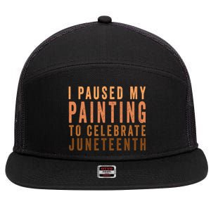 I Paused My Painting To Celebrate Junenth Black History Gift 7 Panel Mesh Trucker Snapback Hat