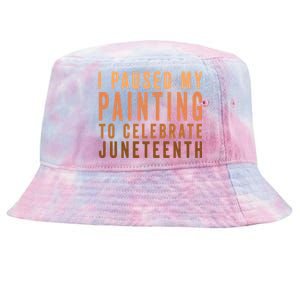 I Paused My Painting To Celebrate Junenth Black History Gift Tie-Dyed Bucket Hat