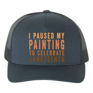 I Paused My Painting To Celebrate Junenth Black History Gift Yupoong Adult 5-Panel Trucker Hat