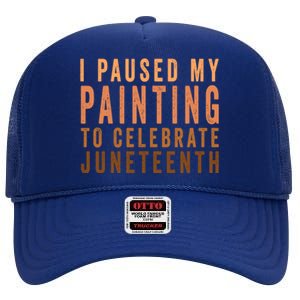 I Paused My Painting To Celebrate Junenth Black History Gift High Crown Mesh Back Trucker Hat