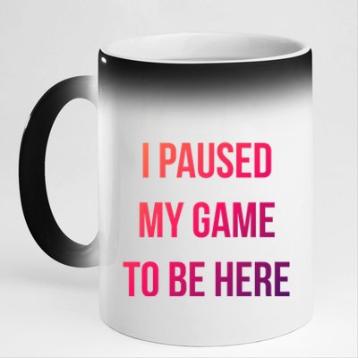 I Paused My Game To Be Here Gamer Hooded Cute Funny Gift 11oz Black Color Changing Mug