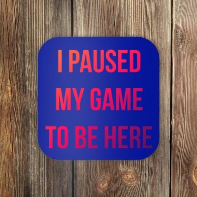 I Paused My Game To Be Here Gamer Hooded Cute Funny Gift Coaster