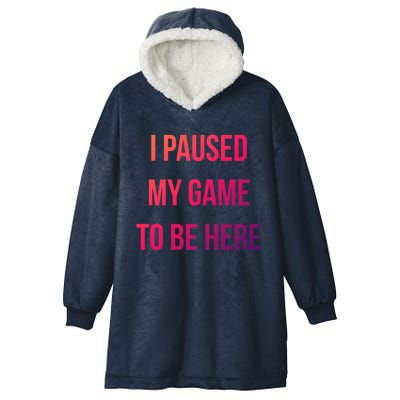 I Paused My Game To Be Here Gamer Hooded Cute Funny Gift Hooded Wearable Blanket