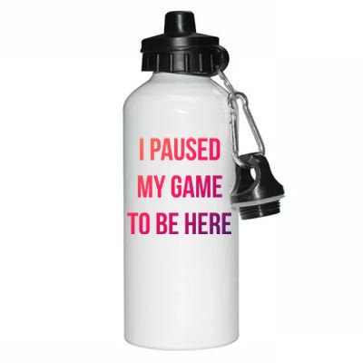 I Paused My Game To Be Here Gamer Hooded Cute Funny Gift Aluminum Water Bottle