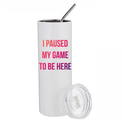 I Paused My Game To Be Here Gamer Hooded Cute Funny Gift Stainless Steel Tumbler