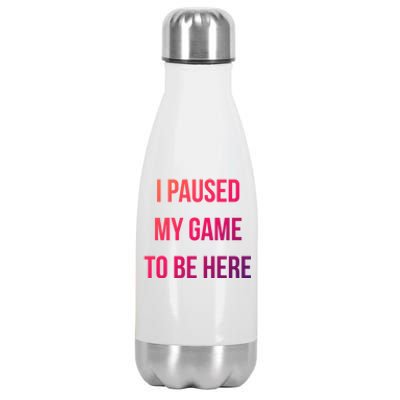 I Paused My Game To Be Here Gamer Hooded Cute Funny Gift Stainless Steel Insulated Water Bottle