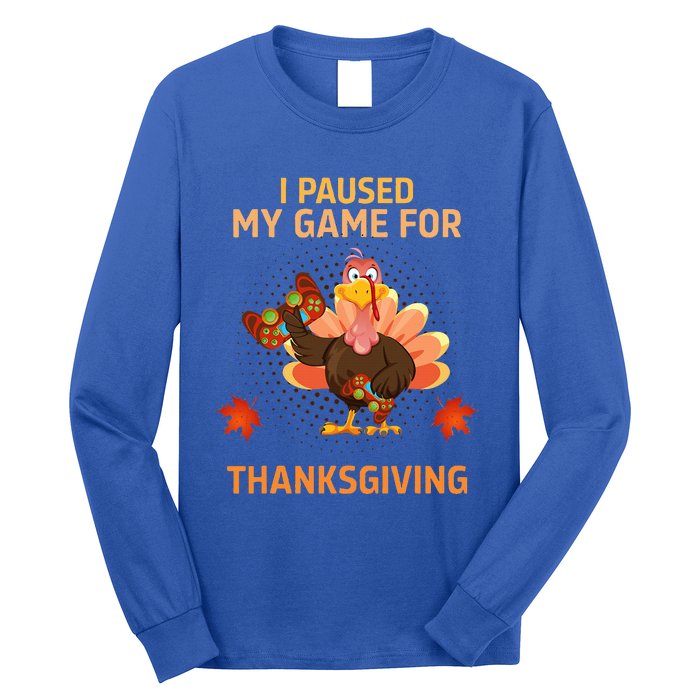 I Paused My Game For Thanksgiving Gamer Turkey Long Sleeve Shirt