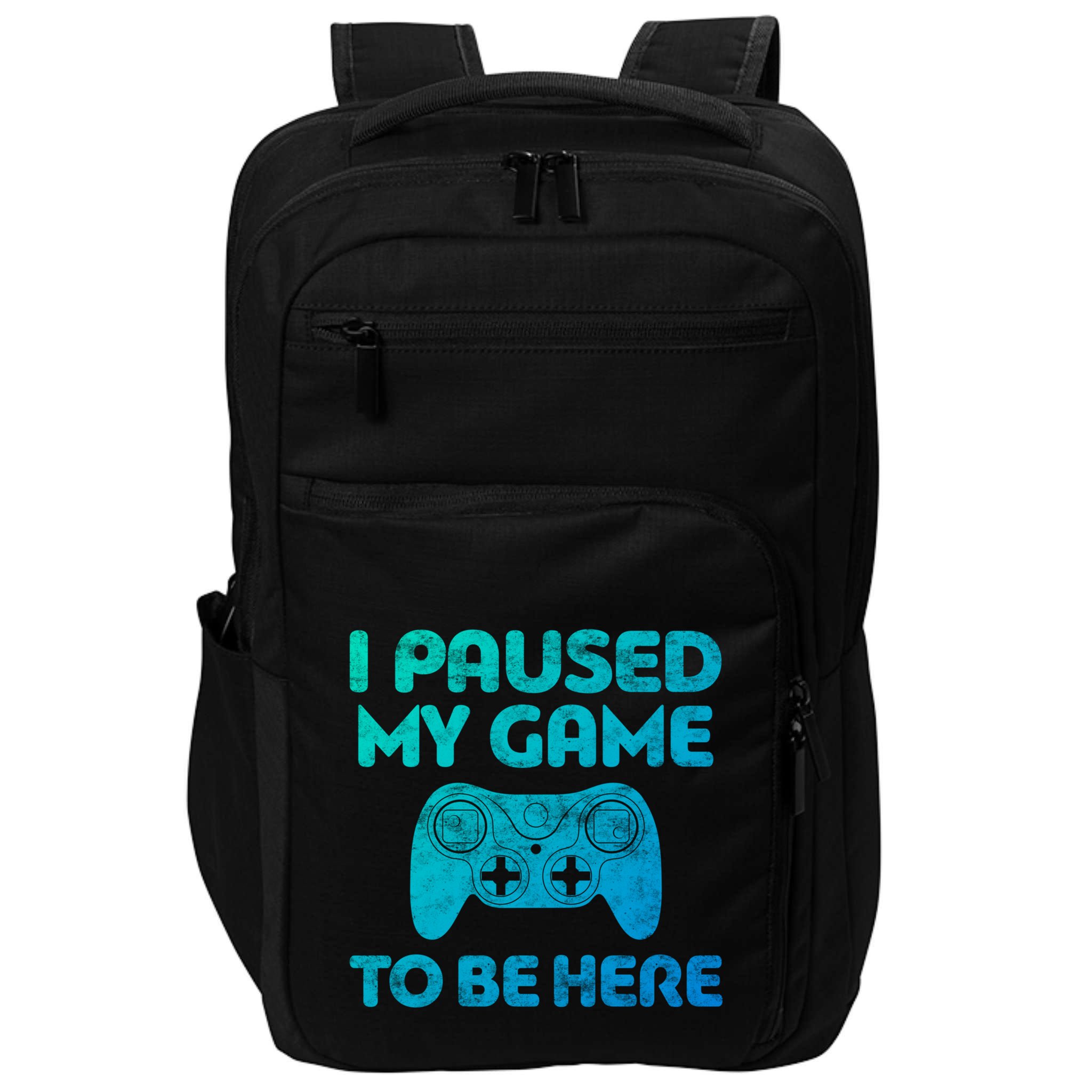 I Paused My Game To Be Here Gift Video Gamer Funny Gift Great Gift Impact Tech Backpack