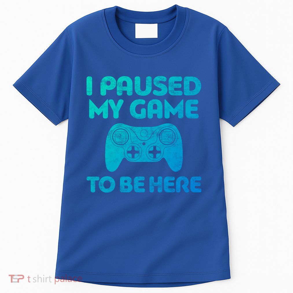 I Paused My Game To Be Here Gift Video Gamer Funny Gift Great Gift Tall T-Shirt