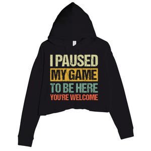 I Paused My Game To Be Here YouRe Welcome Retro Gamer Gift Crop Fleece Hoodie