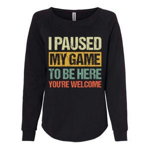 I Paused My Game To Be Here YouRe Welcome Retro Gamer Gift Womens California Wash Sweatshirt