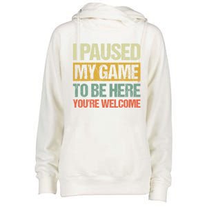 I Paused My Game To Be Here YouRe Welcome Retro Gamer Gift Womens Funnel Neck Pullover Hood