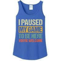 I Paused My Game To Be Here YouRe Welcome Retro Gamer Gift Ladies Essential Tank