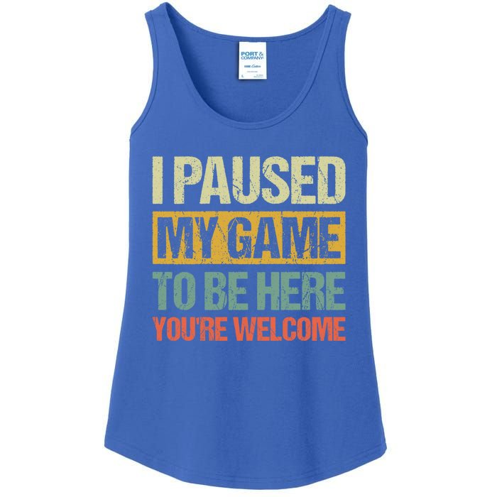 I Paused My Game To Be Here YouRe Welcome Retro Gamer Gift Ladies Essential Tank