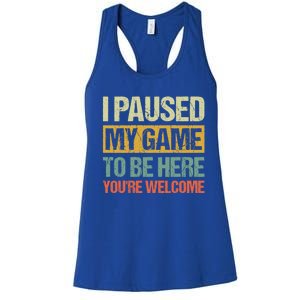 I Paused My Game To Be Here YouRe Welcome Retro Gamer Gift Women's Racerback Tank