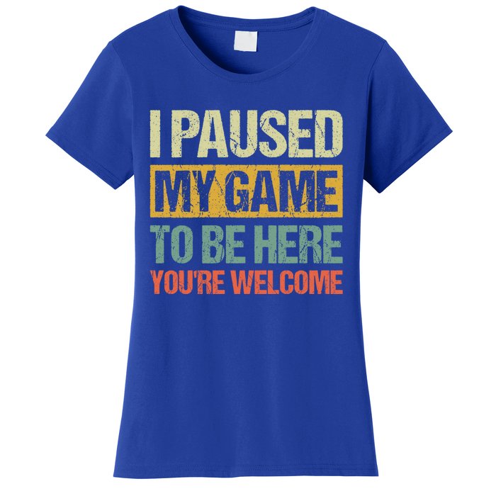 I Paused My Game To Be Here YouRe Welcome Retro Gamer Gift Women's T-Shirt