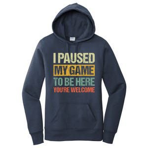 I Paused My Game To Be Here YouRe Welcome Retro Gamer Gift Women's Pullover Hoodie