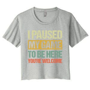 I Paused My Game To Be Here YouRe Welcome Retro Gamer Gift Women's Crop Top Tee