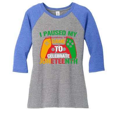 I Paused My Game To Celebrate Junenth Black History Month Gift Women's Tri-Blend 3/4-Sleeve Raglan Shirt