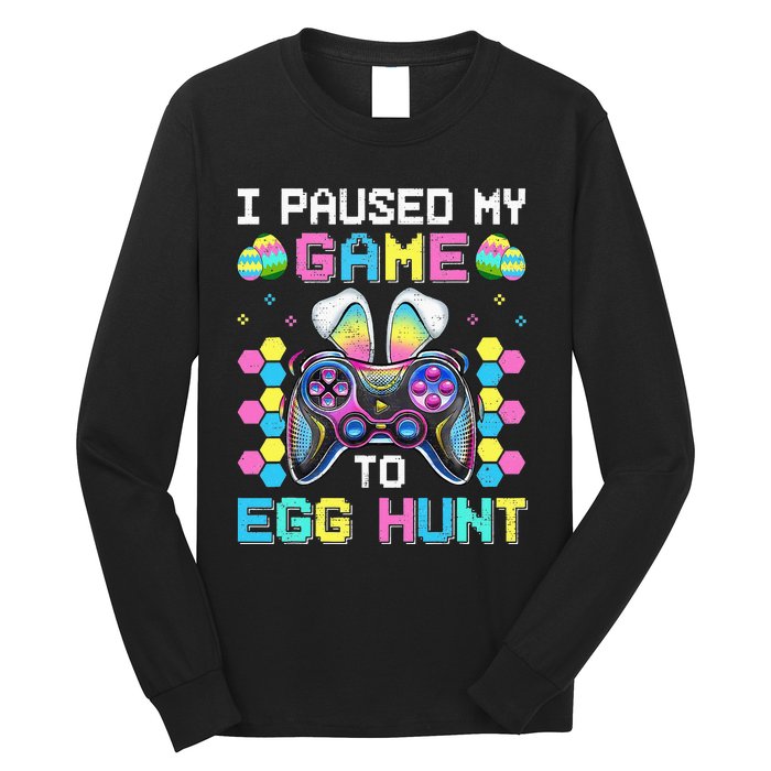 I Paused My Game To Egg Hunt Easter Funny Gamer Long Sleeve Shirt