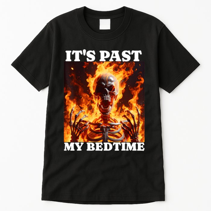 ItS Past My Bedtime Funny Skeleton Meme Flames Ironic Tired Tall T-Shirt