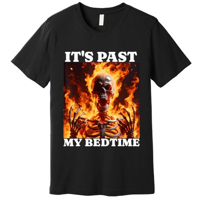 ItS Past My Bedtime Funny Skeleton Meme Flames Ironic Tired Premium T-Shirt