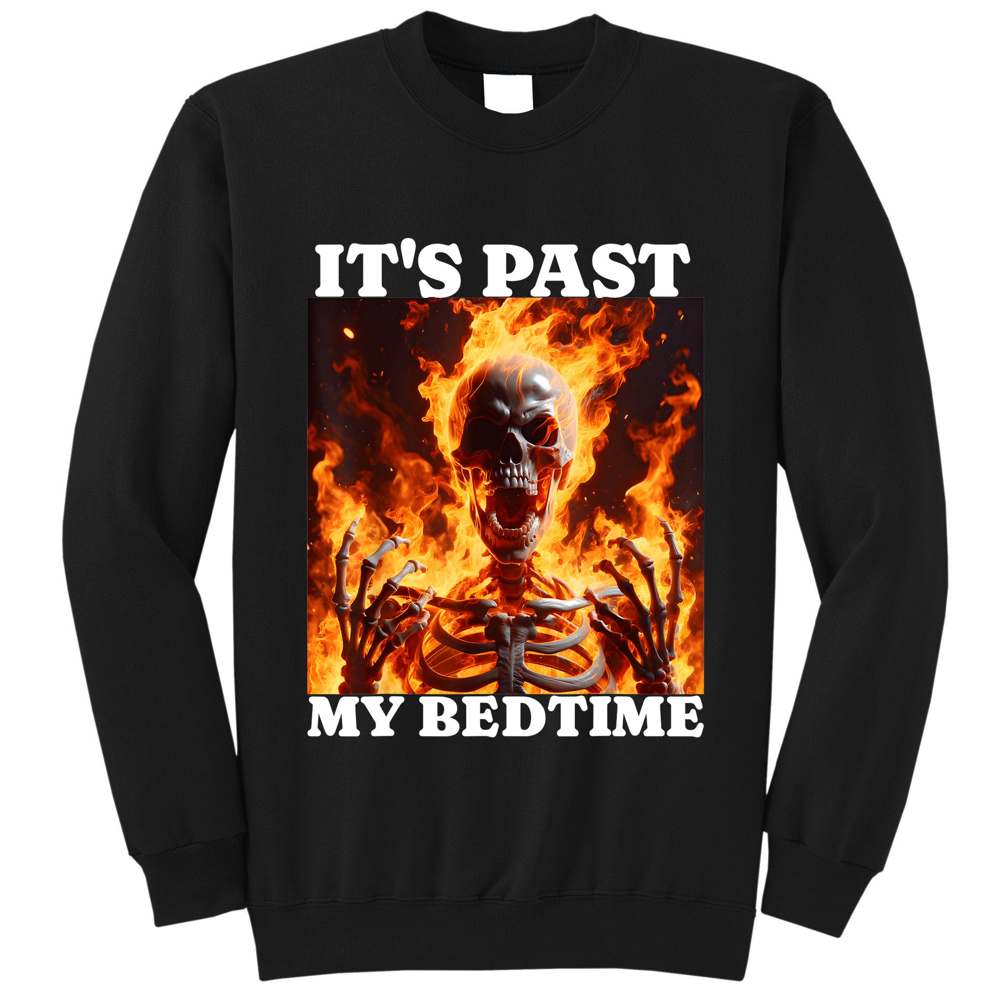 ItS Past My Bedtime Funny Skeleton Meme Flames Ironic Tired Tall Sweatshirt